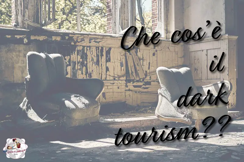 Dark tourism: cos’è e come si pratica